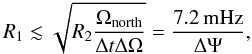 \begin{equation} R_{1} \lesssim \sqrt{R_{2} \frac{\Omega_{\rm{north}}}{\Delta t \Delta \Omega} } = \frac{7.2\rm{\,mHz}}{\Delta\Psi}, \end{equation}