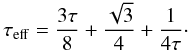 \begin{equation} \tau_{\rm eff} = \frac{3\tau}{8} + \frac{\sqrt{3}}{4} + \frac{1}{4\tau}\cdot \end{equation}