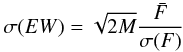 \begin{equation} \sigma(EW)=\sqrt{2M}\frac{\bar{F}}{\sigma(F)} \end{equation}