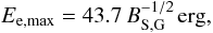 \begin{equation} \eemax = 43.7\, B_{\mathrm{S},\mathrm{G}}^{-1/2}\, \mathrm{erg}, \end{equation}