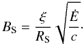 \begin{equation} B_{\mathrm{S}} = \dfrac{\xi}{R_{\mathrm{S}}}\sqrt{\dfrac{\dot E}{c}}\cdot \label{eq_bsl} \end{equation}