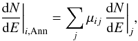 \begin{equation} \dfrac{\mathrm{d}N}{\mathrm{d}E}\bigg|_{i,\mathrm{Ann}} = \sum_j \mu_{ij}\,\dfrac{\mathrm{d}N}{\mathrm{d}E}\bigg|_j, \label{eq_3D2D} \end{equation}
