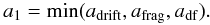 \appendix \setcounter{section}{2} \begin{equation} a_1 = \min(a_\mathrm{drift},a_\mathrm{frag},a_\mathrm{df}).\vspace*{-1.5mm} \end{equation}