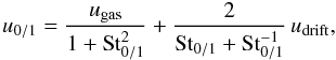 \appendix \setcounter{section}{2} \begin{equation} u_{0/1} = \frac{\ugas}{1 + {\rm St}_{0/1}^2} + \frac{2}{{\rm St}_{0/1}+ {\rm St}_{0/1}^{-1}} \, u_\mathrm{drift},\vspace*{-1.5mm} \end{equation}