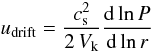 \appendix \setcounter{section}{2} \begin{equation} u_\mathrm{drift} = \frac{\csound^2}{2 \, V_\mathrm{k}} \frac{\mathrm{d}\ln P}{\mathrm{d}\ln r}\vspace*{-1.5mm} \end{equation}