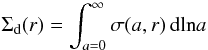 \begin{equation} \Sigdust(r) = \int_{a=0}^\infty \sigma(a,r) \, \text{dln} a \end{equation}