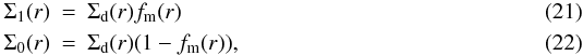 \begin{eqnarray} \Sigma_1(r) &=& \Sigdust(r) f_\mathrm{m}(r) \\ \Sigma_0(r) &=& \Sigdust(r) (1-f_\mathrm{m}(r)), \label{eq:sig_total} \end{eqnarray}