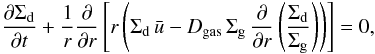 \begin{equation} \frac{\del \Sigdust}{\del t} + \frac{1}{r} \frac{\del}{\del r} \left[ r \left(\Sigdust \, \bar u - D_\mathrm{gas} \, \Siggas \, \frac{\del}{\del r}\left( \frac{\Sigdust}{\Siggas} \right) \right) \right] = 0, \label{eq:dust_simple} \end{equation}