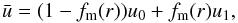 \begin{equation} \bar u = (1-f_\mathrm{m}(r)) u_0 + f_\mathrm{m}(r) u_1, \label{eq:u_bar} \end{equation}