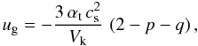 \begin{equation} u_\mathrm{g} = -\frac{3 \, \alphat \, \csound^2}{V_\mathrm{k}} \, \left( 2 - p - q \right), \label{eq:u_gas} \end{equation}