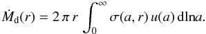 \begin{equation} \dot M_\mathrm{d}(r) = 2\,\pi\,r\,\int_0^\infty \sigma(a,r)\, u(a)\, \mathrm{dln}a. \label{eq:total_simulation_flux} \end{equation}