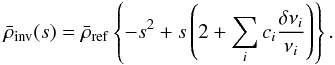 \begin{equation} \bar{\rho}_{\mathrm{inv}}(s) = \bar{\rho}_{\mathrm{ref}} \left\{-s^2 + s\left(2 + \sum_i c_i \frac{\delta\nu_i}{\nu_i}\right)\right\}. \label{eq:rho_inv_bis} \end{equation}
