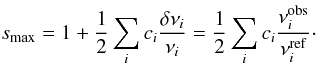 \begin{equation} \smax = 1 + \frac{1}{2} \sum_i c_i \frac{\delta\nu_i}{\nu_i} = \frac{1}{2} \sum_i c_i \frac{\nu^{\mathrm{obs}}_i}{\nu^{\mathrm{ref}}_i}\cdot \label{eq:smax} \end{equation}
