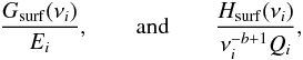 \begin{equation} \frac{G_{\mathrm{surf}} (\nu_i)}{E_i}, \qquad \mbox{and} \qquad \frac{H_{\mathrm{surf}} (\nu_i)}{\nu_i^{-b+1} Q_i}, \end{equation}