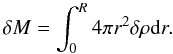 \begin{equation} \delta M = \int_0^R 4\pi r^2 \delta \rho \d r. \label{eq:mass} \end{equation}