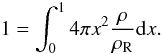\begin{equation} 1 = \int_0^1 4\pi x^2 \frac{\rho}{\rhoref} \d x. \label{eq:integral_T} \end{equation}