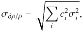 \begin{equation} \sigma_{\delta \bar{\rho}/\bar{\rho}} = \sqrt{\sum_i c_i^2 \sigma_i^2}, \label{eq:one_sigma} \end{equation}