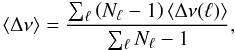 \begin{equation} \langle \Delta \nu \rangle = \frac{\sum_{\l} \left(N_{\l}-1\right) \langle \Delta \nu(\l) \rangle} {\sum_{\l} N_{\l}-1}, \label{eq:large_separation} \end{equation}