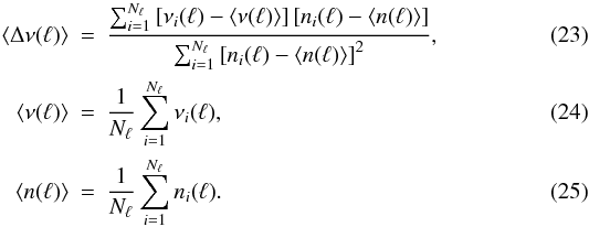 \begin{eqnarray} \langle \Delta \nu(\l) \rangle &=& \frac{\sum_{i=1}^{N_{\l}} \left[\nu_i(\l) - \langle \nu(\l) \rangle\right] \left[n_i(\l) - \langle n(\l) \rangle\right]} {\sum_{i=1}^{N_{\l}} \left[n_i(\l) - \langle n(\l)\rangle\right]^2}, \\ \langle \nu(\l) \rangle &=& \frac{1}{N_{\l}} \sum_{i=1}^{N_{\l}} \nu_i(\l), \\ \langle n(\l) \rangle &=& \frac{1}{N_{\l}} \sum_{i=1}^{N_{\l}} n_i(\l). \end{eqnarray}