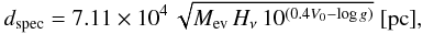 \begin{equation} d_\mathrm{spec}=7.11\times10^4\,\sqrt{M_\mathrm{ev}\,H_{\nu}\,10^{(0.4V_0-\log g)}}~[{\rm pc}], \end{equation}