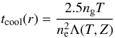 \begin{equation} t_{\rm cool}(r) = \frac{2.5n_{\rm g}T}{n_{\rm e}^{2} \Lambda(T,Z) } \end{equation}