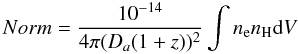 \begin{equation} Norm = {{10^{-14}}\over {4\pi (D_a (1+z))^{2}}} \int n_{\rm e} n_{\rm H} {\rm d}V \end{equation}
