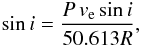 \begin{equation} \label{incl} \sin i=\frac{P\,v_\mathrm{e}\sin i}{50.613 R}, \end{equation}