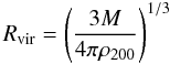 \begin{equation} R_\mathrm{vir} = \left(\frac{3M}{4\pi\rho_{200}}\right)^{1/3} \end{equation}
