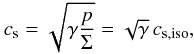 \begin{eqnarray} c_\mathrm{s} = \sqrt{\gamma \frac{p}{\Sigma}} = \sqrt{\gamma}\,c_\mathrm{s,iso} , \end{eqnarray}