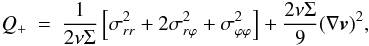 \begin{eqnarray} Q_+ & = & \frac{1}{2 \nu \Sigma} \left[ \sigma_{rr}^2 + 2 \sigma_{r \varphi}^2 + \sigma_{\varphi \varphi}^2 \right] + \frac{2 \nu \Sigma}{9} (\nabla \vec{v})^2 , \end{eqnarray}