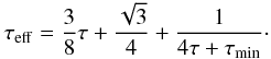 \begin{eqnarray} \tau_\mathrm{eff} = \frac{3}{8} \tau + \frac{\sqrt{3}}{4} + \frac{1}{4 \tau + \tau_\mathrm{min}} \cdot \end{eqnarray}