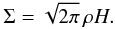 \begin{equation} \label{eq:sigma} \Sigma = \sqrt{2 \pi} \, \rho H . \end{equation}