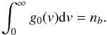 \begin{equation} \int_{0}^\infty g_0({v})\mbox{d}{v}=n_{b}. \end{equation}