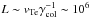 \hbox{$L\sim {v}_{\rm Te}\gamma _{\rm col}^{-1} \sim 10^6$}