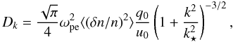 \begin{equation} D_{k}=\frac{\sqrt{\pi}}{4} \omega_{\rm pe}^2\langle({\delta n}/n)^2\rangle \frac{q_0}{u_0} \left(1+\frac{k^2}{k_\star^2}\right)^{-3/2}, \label{eq:Diff_k} \end{equation}