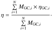 \begin{equation} \label{eq:eta} \eta=\frac{\sum\limits_{i=1}^{N} M_{{\rm GC},i}\times\eta_{{\rm GC},i}}{\sum\limits_{i=1}^{N}M_{{\rm GC},i}}\cdot \end{equation}