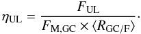 \begin{equation} \eta_{\rm UL}=\frac{F_{\rm UL}}{F_{\rm M,GC}\times\langle R_{\rm GC/F}\rangle}\cdot \end{equation}
