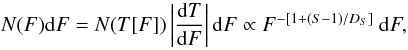 \begin{equation} N(F) {\rm d}F = N(T[F]) \left| {{\rm d}T \over {\rm d}F} \right| {\rm d}F \propto F^{-[1+(S-1)/D_S]} \ {\rm d}F, \end{equation}