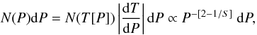 \begin{equation} N(P) {\rm d}P = N(T[P]) \left| {{\rm d}T \over {\rm d}P} \right| {\rm d}P \propto P^{-[2-1/S]} \ {\rm d}P, \end{equation}