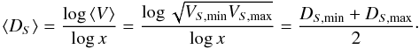 \begin{equation} \langle D_S \rangle = {\log{ \langle V \rangle} \over \log{x}} = {\log{\sqrt{V_{S,\min} V_{S,\max}}} \over \log{x}} = {D_{S,\min} + D_{S,\max} \over 2}\cdot \end{equation}