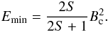\begin{equation} E_{\min} = {2 S \over 2 S + 1} B_{\rm c}^2. \end{equation}