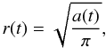 \begin{equation} r(t) = \sqrt{{a(t) \over \pi}}, \end{equation}