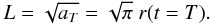 \begin{equation} L = \sqrt{a_T} = \sqrt{\pi} \ r(t=T). \end{equation}