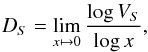 \begin{equation} D_S = \lim_{x\mapsto 0} {\log V_S \over \log x}, \end{equation}