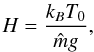 \begin{equation} \label{H} H={{k_B T_0}\over {{\hat m}g}}, \end{equation}
