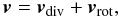 \begin{equation} \vec{v} = \vec{v}_{\rm div} + \vec{v}_{\rm rot}, \end{equation}