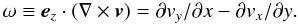 \begin{equation} \omega\equiv\vec{e}_z\cdot(\nabla\times\vec{v})= \partial v_y/\partial x - \partial v_x/\partial y. \end{equation}