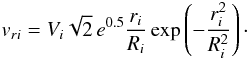 \begin{equation} v_{ri}=V_i\sqrt{2}\,e^{0.5}\frac{r_i}{R_i}\exp\left(-\frac{r_i^2}{R_i^2} \right)\cdot \end{equation}
