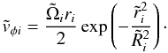 \begin{equation} \tilde{v}_{\phi i}=\frac{\tilde{\Omega}_ir_i}{2}\exp\left(-\frac{\tilde{r}_i^2}{\tilde{R}_i^2} \right)\cdot \end{equation}