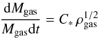 \begin{equation*} \frac{{\rm d}M_{\rm gas}}{M_{\rm gas}{\rm d}t} = C_* \, \rho_{\rm gas}^{1/2} \end{equation*}